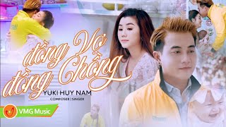 ĐỒNG VỢ ĐỒNG CHỒNG | YUKI HUY NAM | Official MV Mới Nhất 2023 Của Yuki Huy Nam