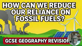 How can we Reduce our Reliance on Fossil Fuels? | Consuming Energy Resources | GCSE Revision