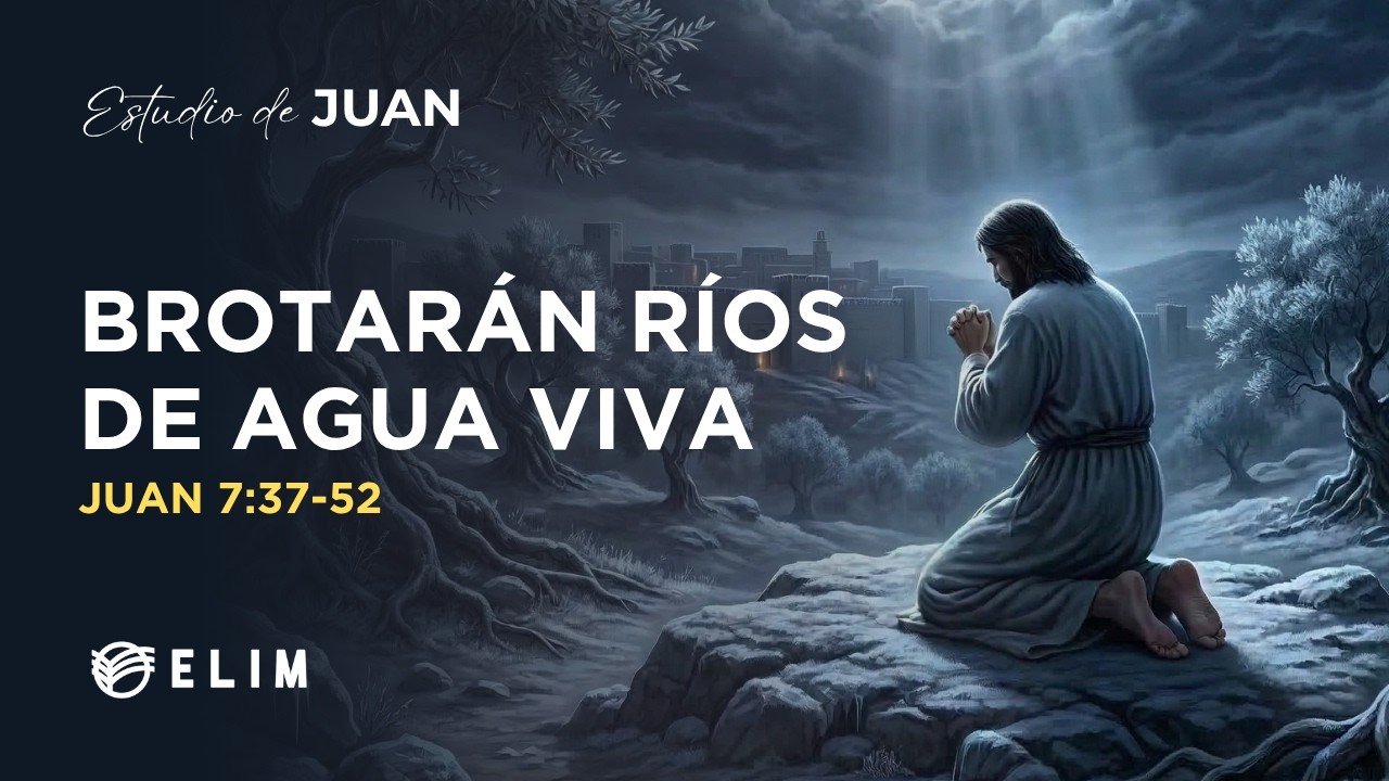 Brotarán ríos de agua viva | Juan 7:37-52 | Estudio Bíblico