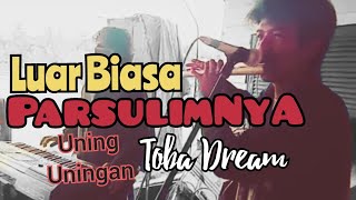 Parsullimnya Luar Biasa!!! Uning-uningan Toba Dream