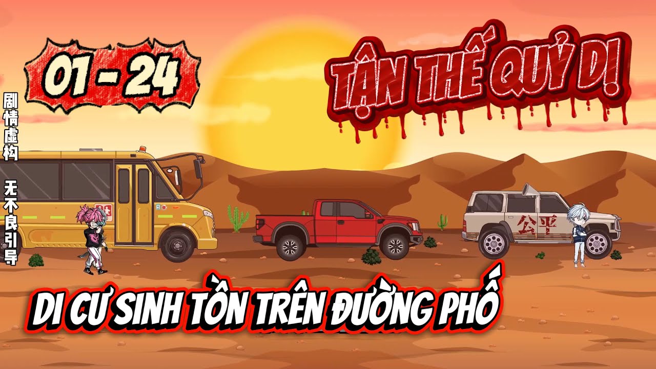 [Full 01 - 24] Tận thế quỷ dị - Toàn dân di cư sinh tồn trên đường phố | Ngọc Đức Review
