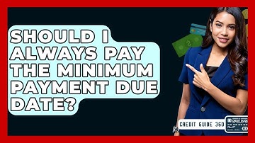 Should I Always Pay The Minimum Payment Due Date? - CreditGuide360.com