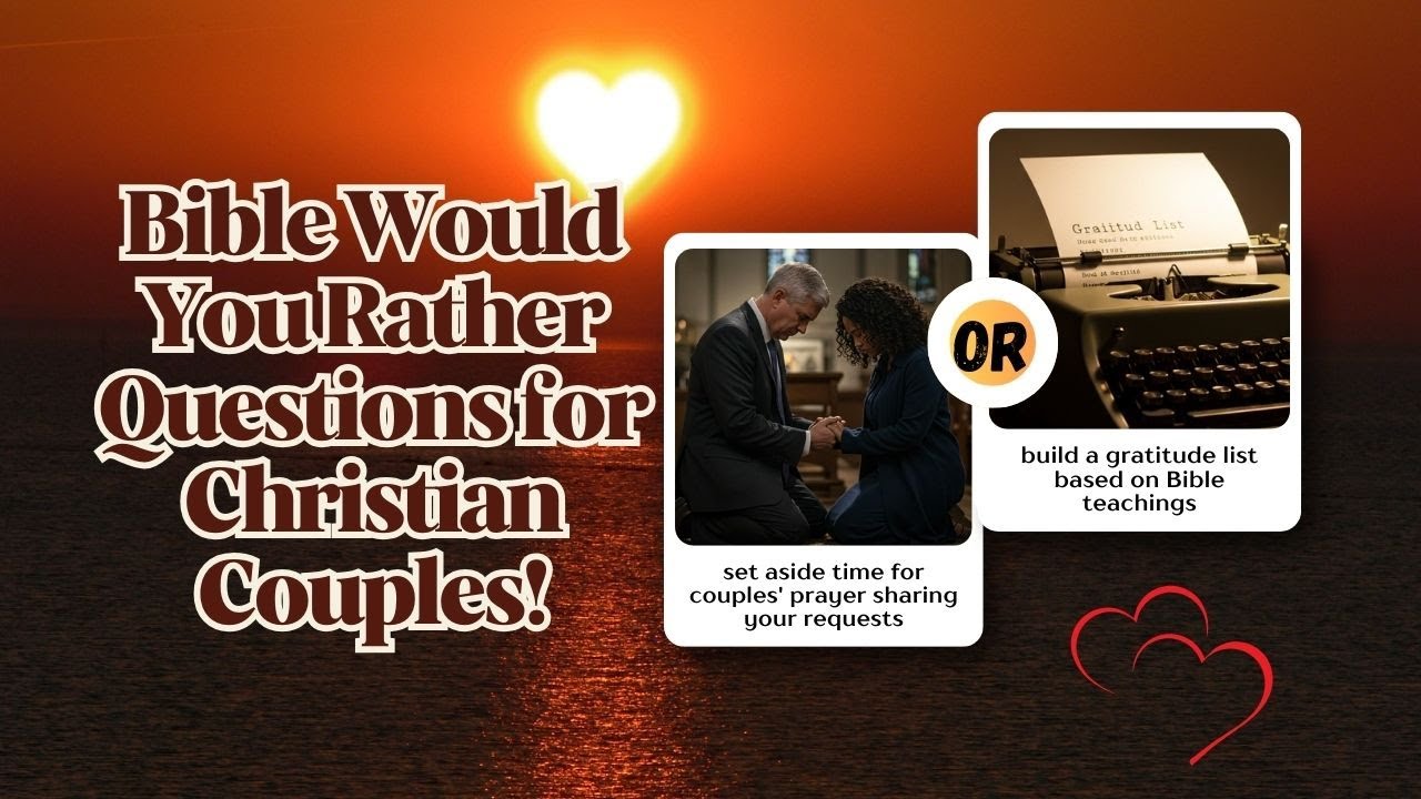 40 SPICY Bible Would You Rather Questions for Christian Couples - Date