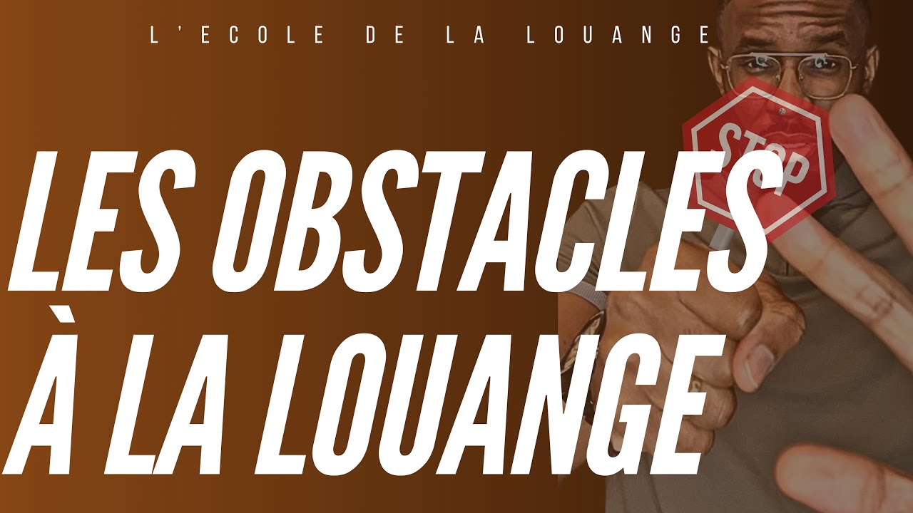 L’ÉCOLE DE LA LOUANGE (Ep.3) : Les obstacles à la vie de louange - YouTube