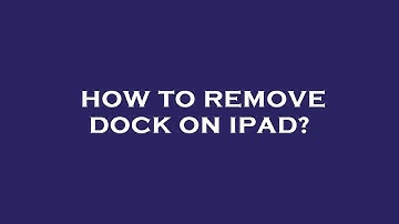How to remove dock on ipad?