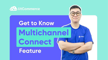 [LitCommerce Academy] Introduce Multichannel Connect Feature of LitCommerce