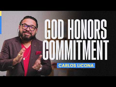 God Honors Commitment | Carlos Licona