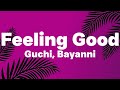 Guchi, Bayanni - Feeling Good (Lyrics)