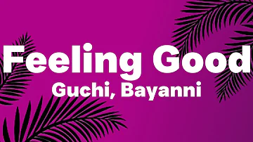 Guchi, Bayanni - Feeling Good (Lyrics)