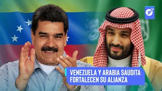 Últimas Noticias | Venezuela y Arabia Saudita fortalecen su alianza