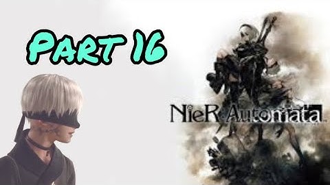 NieR Automata Walkthrough - Part 16