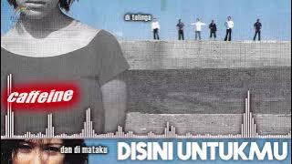 Caffeine - Disini Untukmu