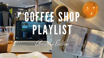 Coffee Shop Study Playlist - Christian Edition