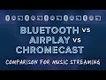 Bluetooth vs airplay vs chromecast wifi for music streaming  which is the best