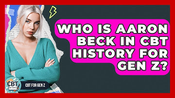 Who Is Aaron Beck In CBT History For Gen Z? - CBT for Gen Z