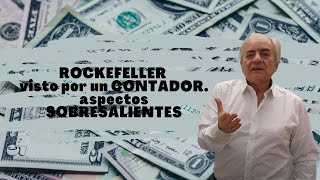 ROCKEFELLER VISTO por un  CONTADOR. aspectos SOBRESALIENTES.