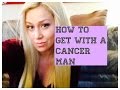 How to get with a Cancer Man