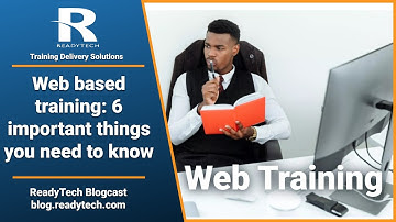 ReadyTech Blogcast - Web Based Training: 6 Important things you need to know