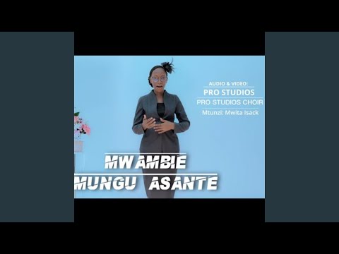 MWAMBIE MUNGU ASANTE Pro Studios Choir Mtunzi Mwita Isack Pro Studios