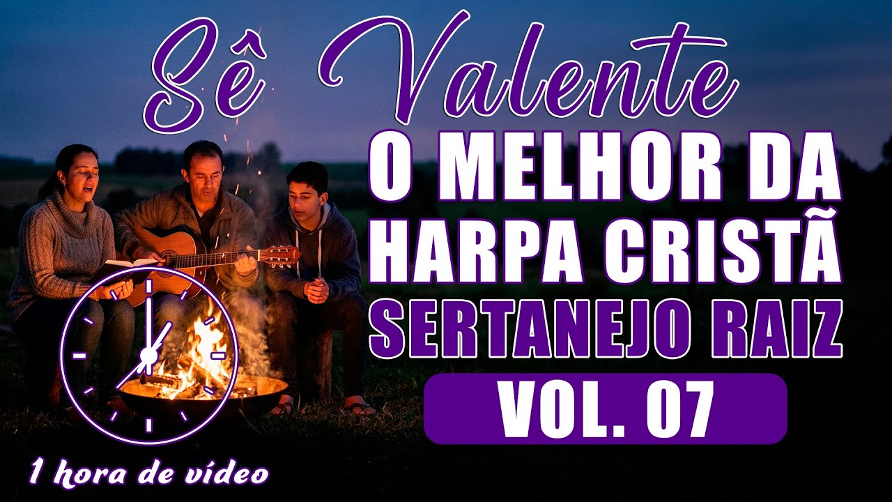 1 Hora do Melhor da Harpa Cristã Sertanejo Raiz - Vol. 07 - Sê Valente e mais