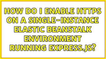 How do I enable HTTPS on a single-instance elastic beanstalk environment running express.js?