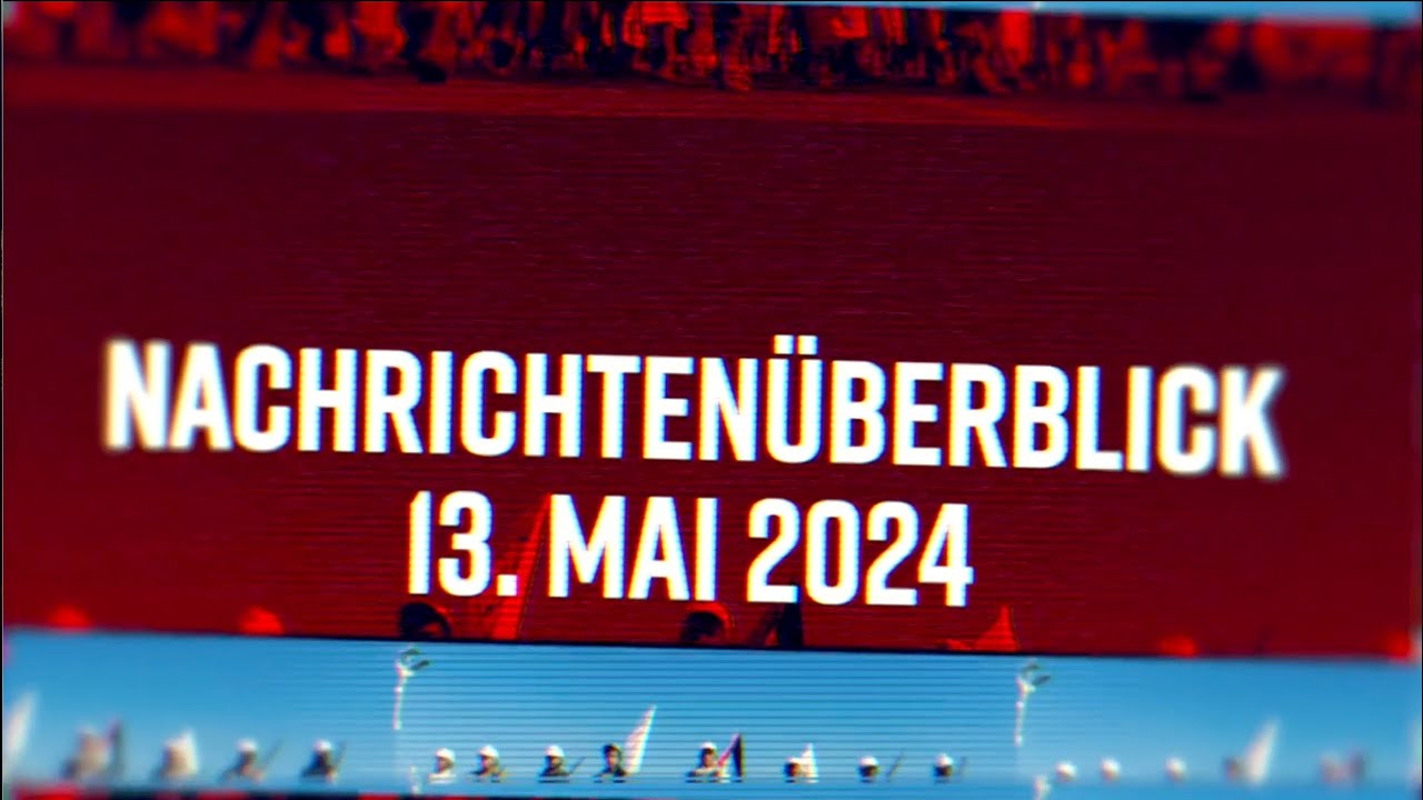 Nachrichtenüberblick 13. Mai 2024