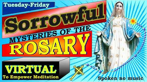 VIRTUAL ROSARY SORROWFUL MYSTERIES – FRIDAY, TUESDAY – VIDEO MEDITATIONS