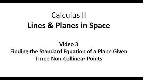 Using Three Non Collinear Points to Find the Standard Equation of a Plane