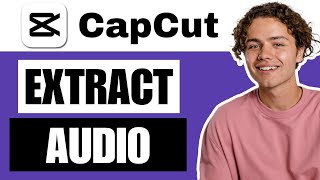 How To Extract Audio In CapCut PC - Full Guide