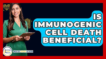 Is Immunogenic Cell Death Beneficial? - Oncology Support Network