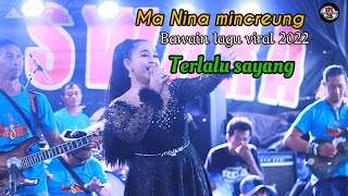 terlalu sayang mak Nina mincreung