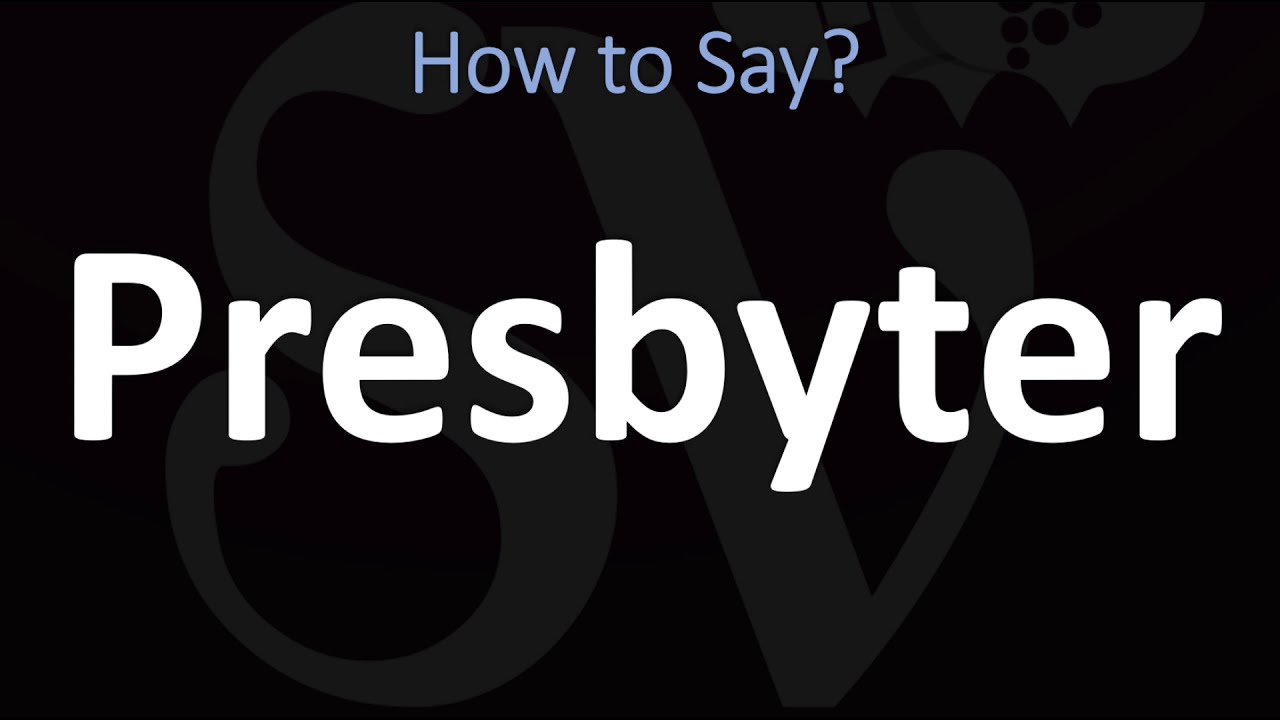How To Pronounce Presbyter? (Correctly)