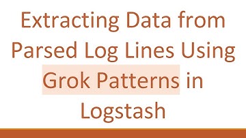 Extracting Data from Parsed Log Lines Using Grok Patterns in Logstash