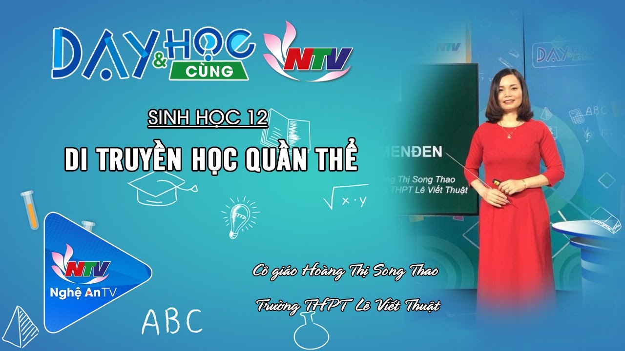 SINH HỌC 12: DI TRUYỀN HỌC QUẦN THỂ | DẠY VÀ HỌC CÙNG NTV