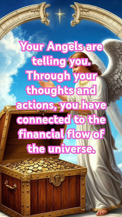 Through your thoughts and actions, you have connected to the financial flow of the universe.