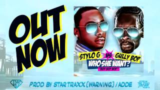 OFFICIAL STYLO G VS GULLY BOP - WHO SHE WANT [PROD BY STARTRAXX & ADDE]