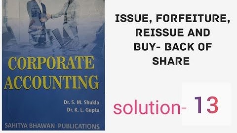 question-13|corporate accounting | issue, forfeiture, reissue and buy- back of shares |bcom 3rd year