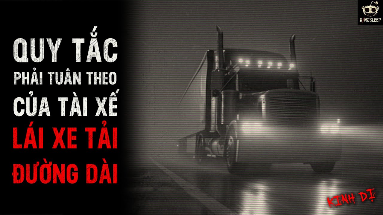 r/Nosleep | QUY TẮC KINH DỊ PHẢI TUÂN THEO CỦA TÀI XẾ XE TẢI ĐƯỜNG DÀI | Creepypasta - No Sleep