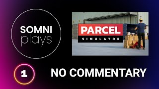 SomniPlays Parcel Simulator Part 1 - Cosy, Relaxing, Casual Playthrough, No Commentary or Music