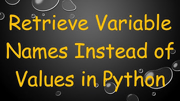 Retrieve Variable Names Instead of Values in Python