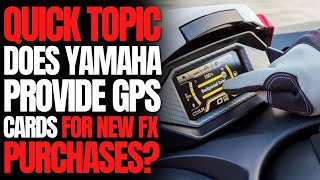 Does Yamaha Provide GPS Cards For New FX Purchases? WCJ Quick Topic