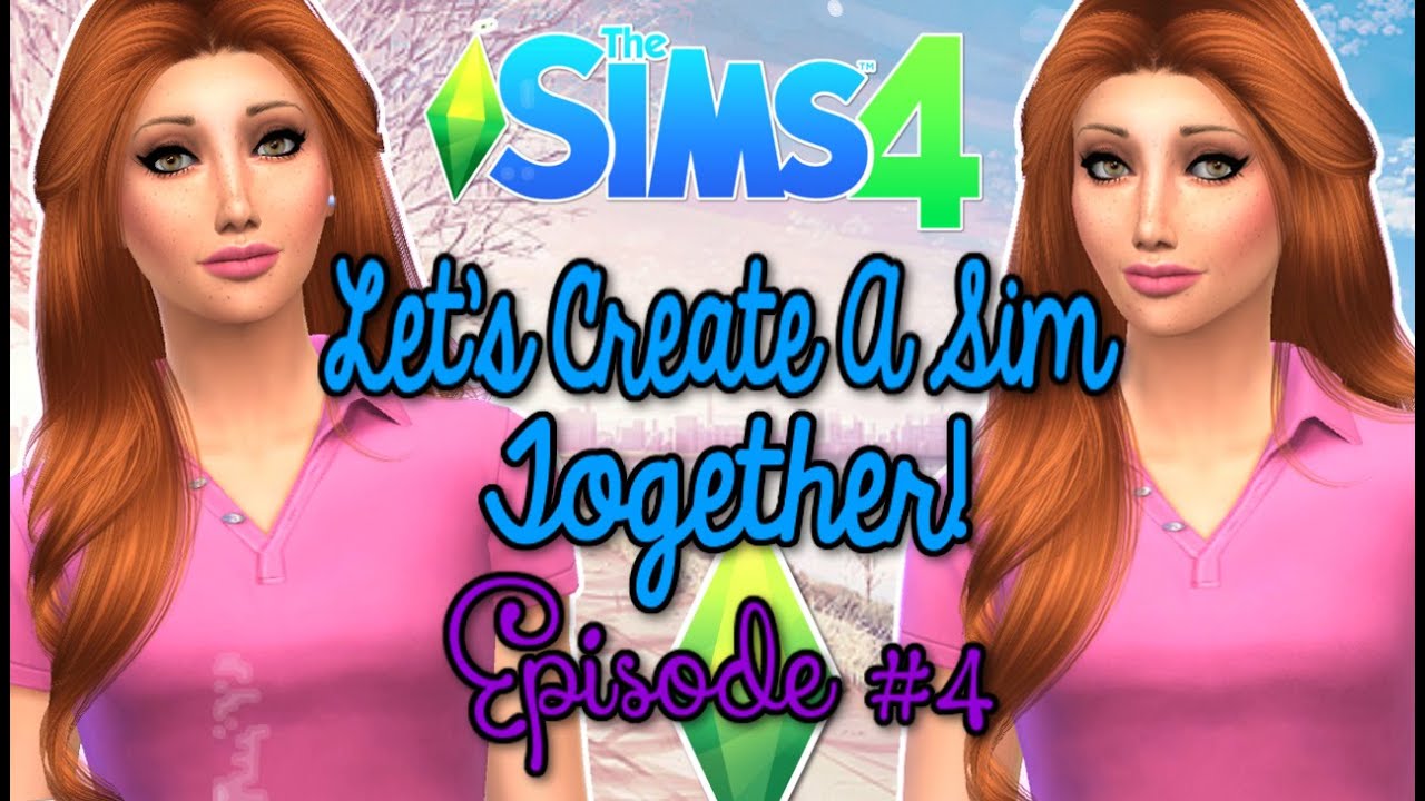 The Sims 4 : Let's Create A Sim Together! - Episode 4 - YouTube