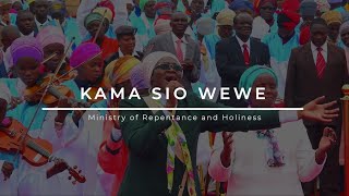 Kama sio wewe- Ministry of Repentance and Holiness