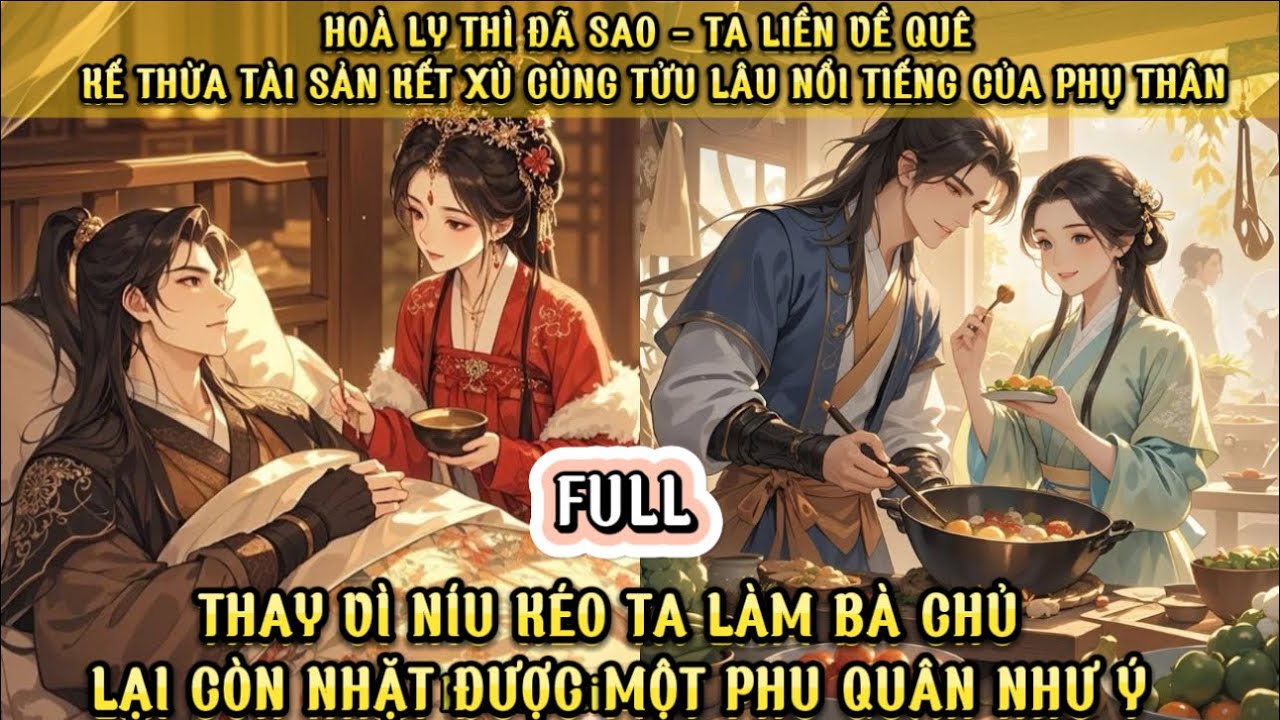 SAU KHI HÒA LY  TA LIỀN VỀ QUÊ KẾ THỪA GIA SẢN KẾT XÙ CÙNG TỬU LÂU NỔI TIẾNG CỦA PHỤ THÂN TA