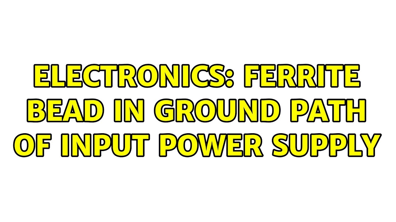 Electronics Ferrite bead in Ground path of Input Power Supply (2
