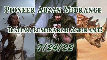 Pioneer Abzan Midrange! Testing Luminarch Aspirant! (7/24/22)
