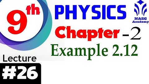 Example 2.12 | Chapter # 2 | Physics Class 9th | Lec# 26
