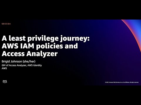 AWS re:Invent 2021 - A least privilege journey: AWS IAM policies and Access Analyzer