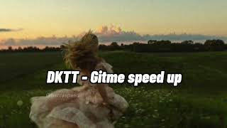 DKTT- Gitme (speed up)