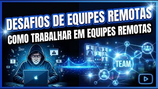 Desafios do Trabalho em Equipe Remota